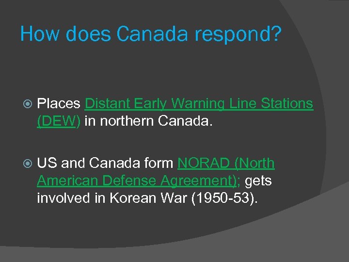 How does Canada respond? Places Distant Early Warning Line Stations (DEW) in northern Canada.