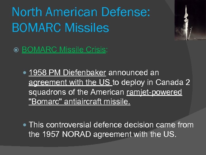 North American Defense: BOMARC Missiles BOMARC Missile Crisis: 1958 PM Diefenbaker announced an agreement