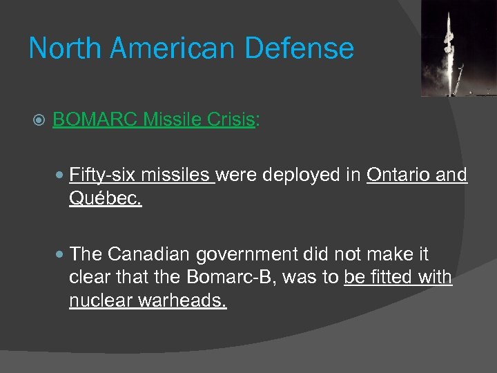 North American Defense BOMARC Missile Crisis: Fifty-six missiles were deployed in Ontario and Québec.