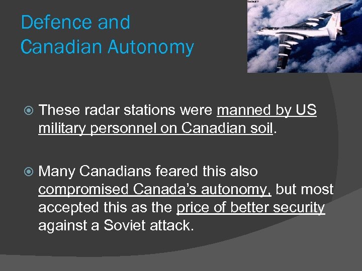 Defence and Canadian Autonomy These radar stations were manned by US military personnel on