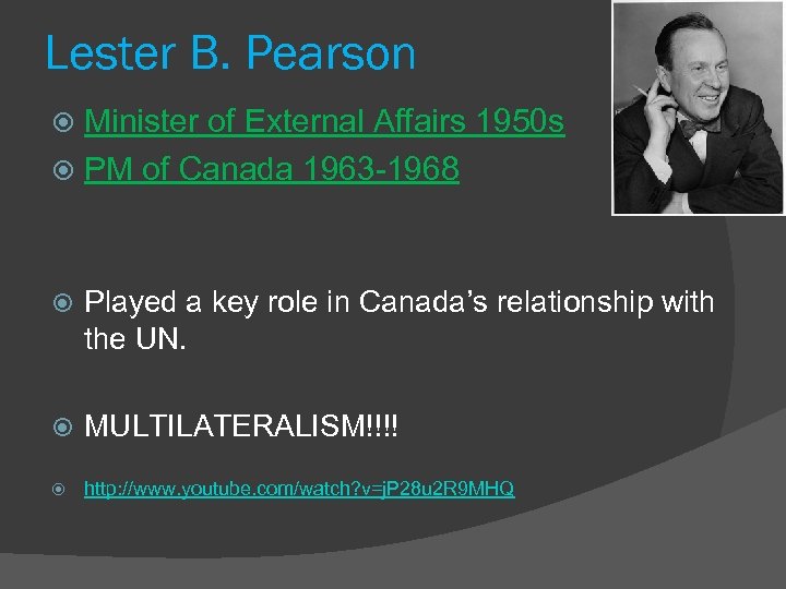 Lester B. Pearson Minister of External Affairs 1950 s PM of Canada 1963 -1968