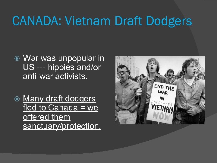 CANADA: Vietnam Draft Dodgers War was unpopular in US --- hippies and/or anti-war activists.