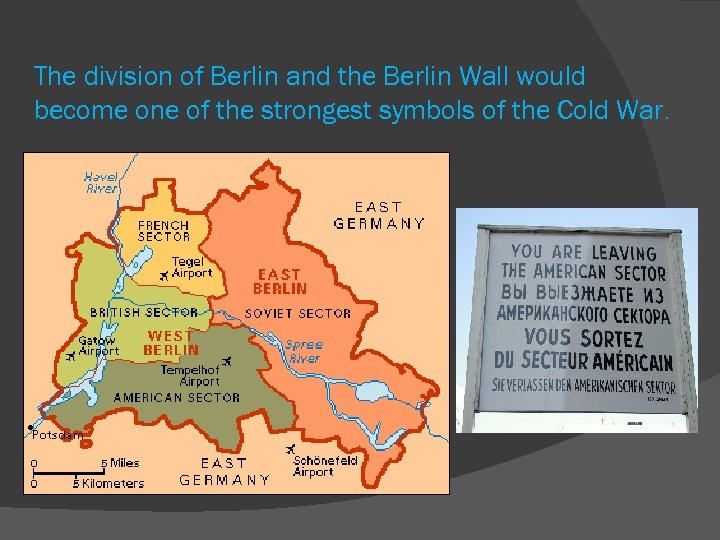 The division of Berlin and the Berlin Wall would become one of the strongest