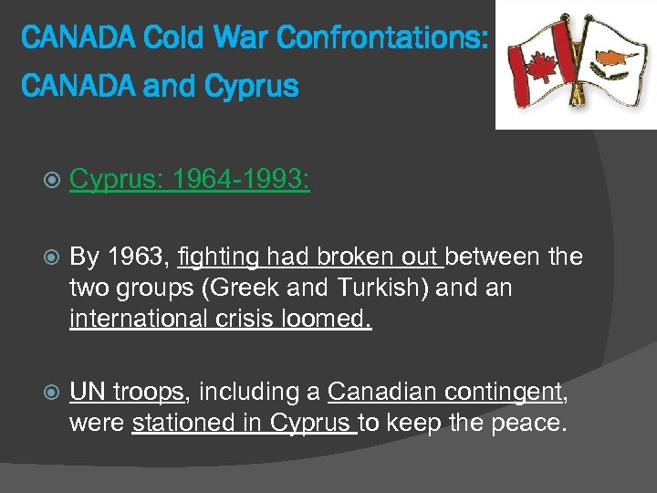 CANADA Cold War Confrontations: CANADA and Cyprus: 1964 -1993: By 1963, fighting had broken