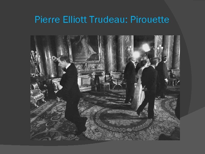 Pierre Elliott Trudeau: Pirouette 