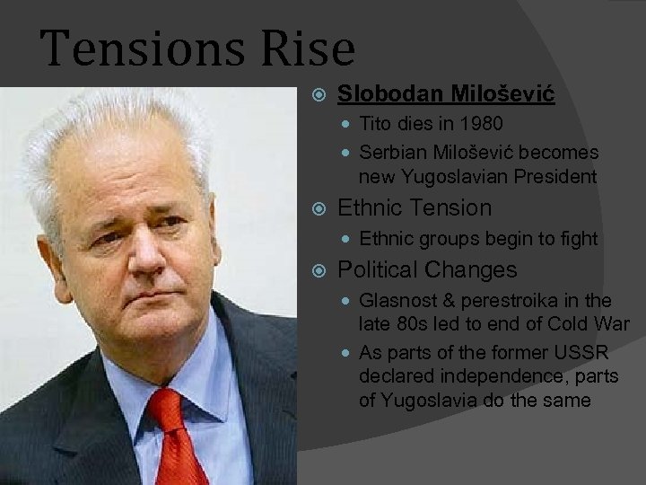 Tensions Rise Slobodan Milošević Tito dies in 1980 Serbian Milošević becomes new Yugoslavian President