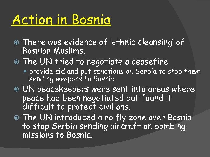 Action in Bosnia There was evidence of ‘ethnic cleansing’ of Bosnian Muslims. The UN