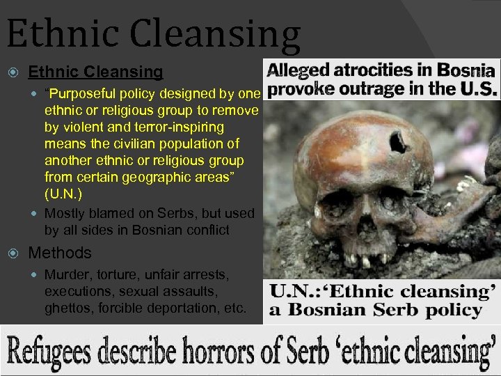 Ethnic Cleansing “Purposeful policy designed by one ethnic or religious group to remove by
