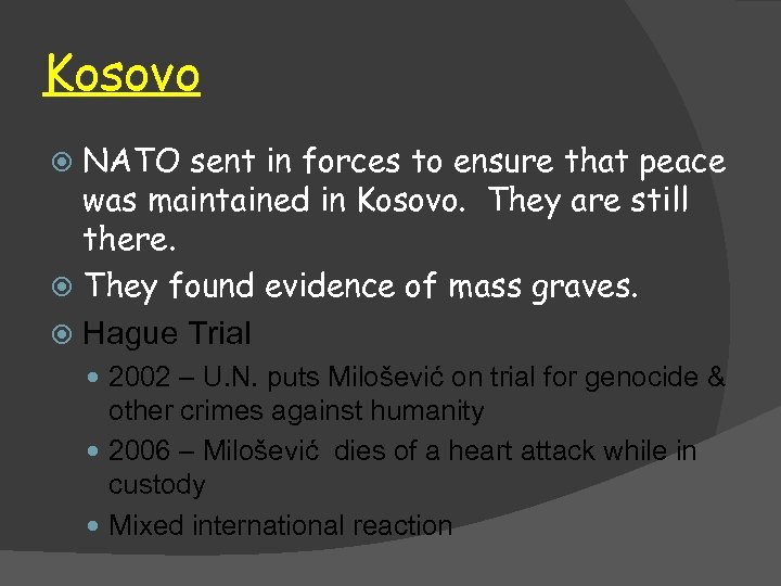 Kosovo NATO sent in forces to ensure that peace was maintained in Kosovo. They