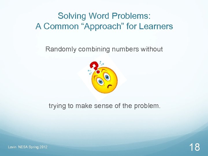 Solving Word Problems: A Common “Approach” for Learners Randomly combining numbers without trying to