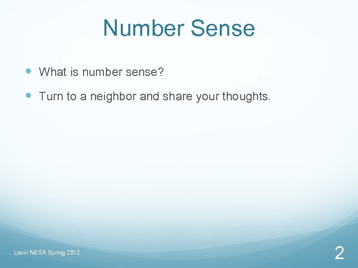 Number Sense What is number sense? Turn to a neighbor and share your thoughts.