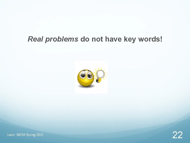 Real problems do not have key words! Lovin NESA Spring 2012 22 