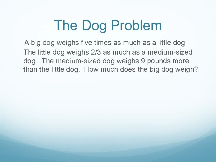 The Dog Problem A big dog weighs five times as much as a little