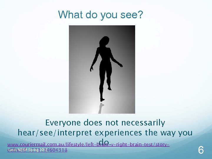 What do you see? Everyone does not necessarily hear/see/interpret experiences the way you do.