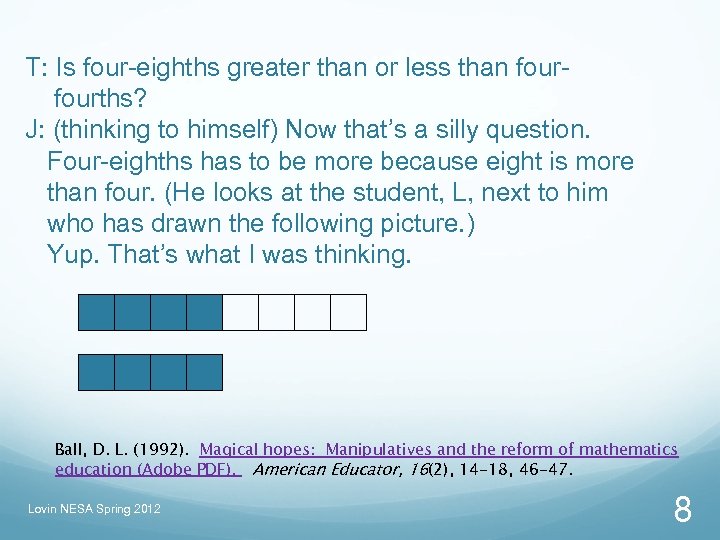 T: Is four-eighths greater than or less than four- fourths? J: (thinking to himself)