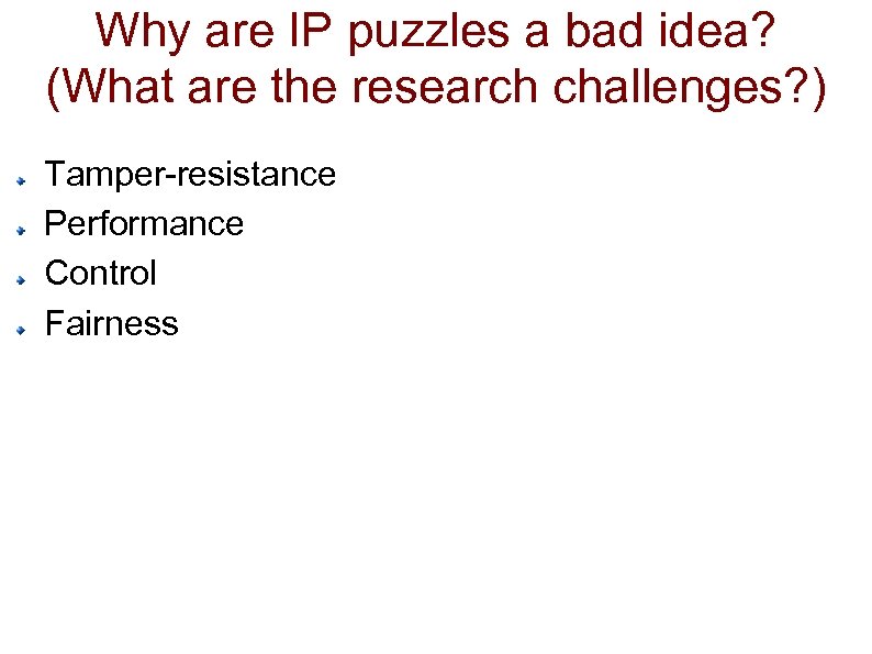 Why are IP puzzles a bad idea? (What are the research challenges? ) Tamper-resistance
