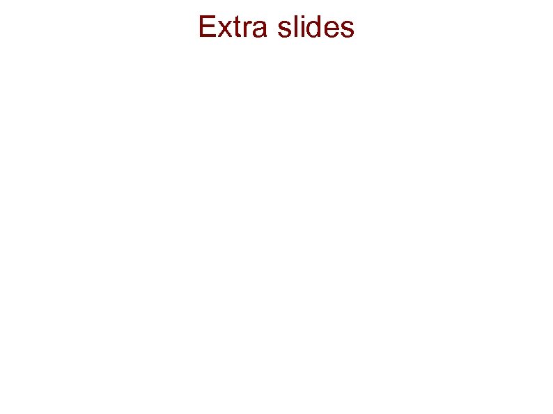 Extra slides 