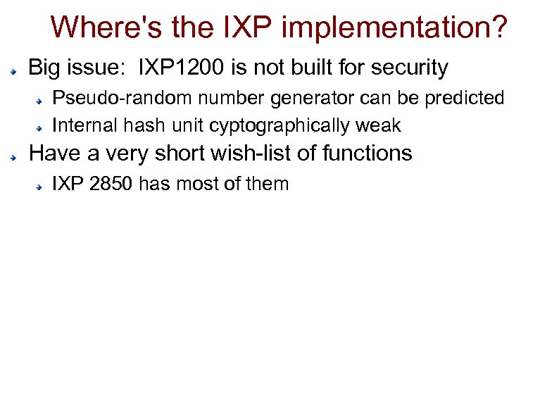 Where's the IXP implementation? Big issue: IXP 1200 is not built for security Pseudo-random
