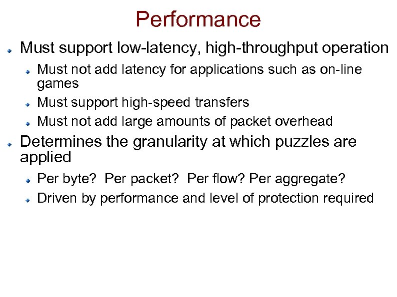 Performance Must support low-latency, high-throughput operation Must not add latency for applications such as