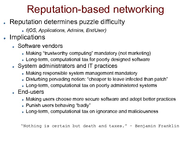 Reputation-based networking Reputation determines puzzle difficulty f(OS, Applications, Admins, End. User) Implications Software vendors