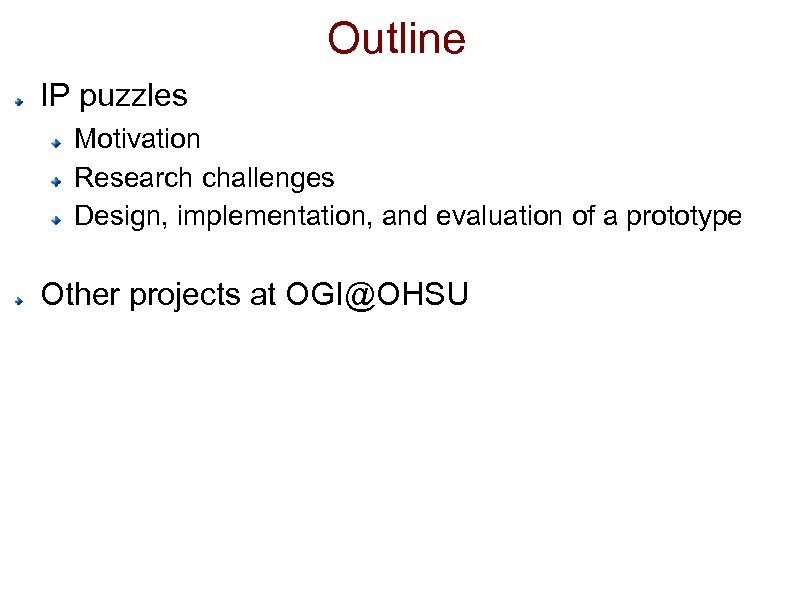 Outline IP puzzles Motivation Research challenges Design, implementation, and evaluation of a prototype Other