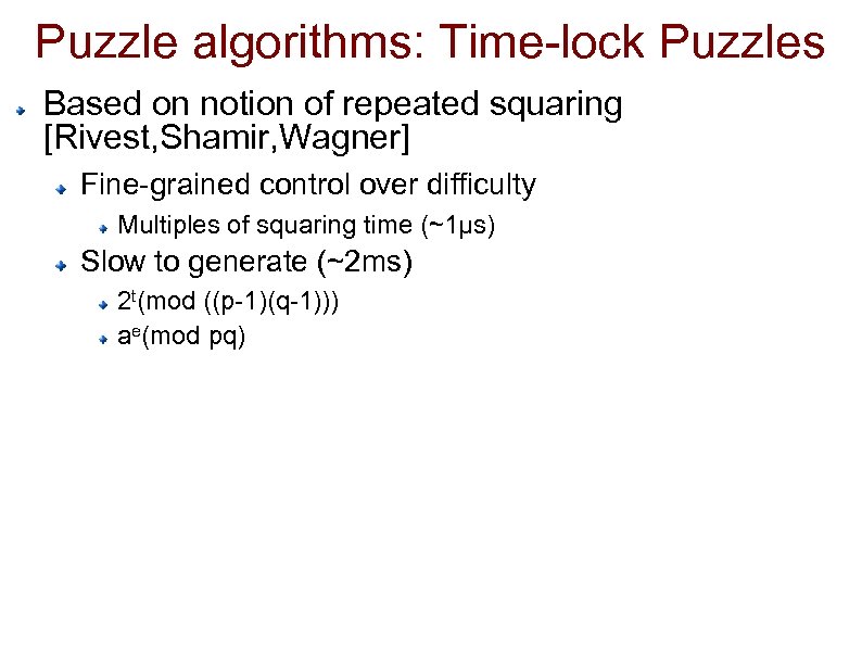 Puzzle algorithms: Time-lock Puzzles Based on notion of repeated squaring [Rivest, Shamir, Wagner] Fine-grained