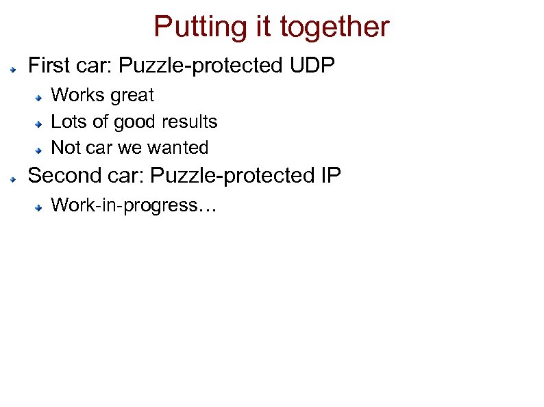 Putting it together First car: Puzzle-protected UDP Works great Lots of good results Not
