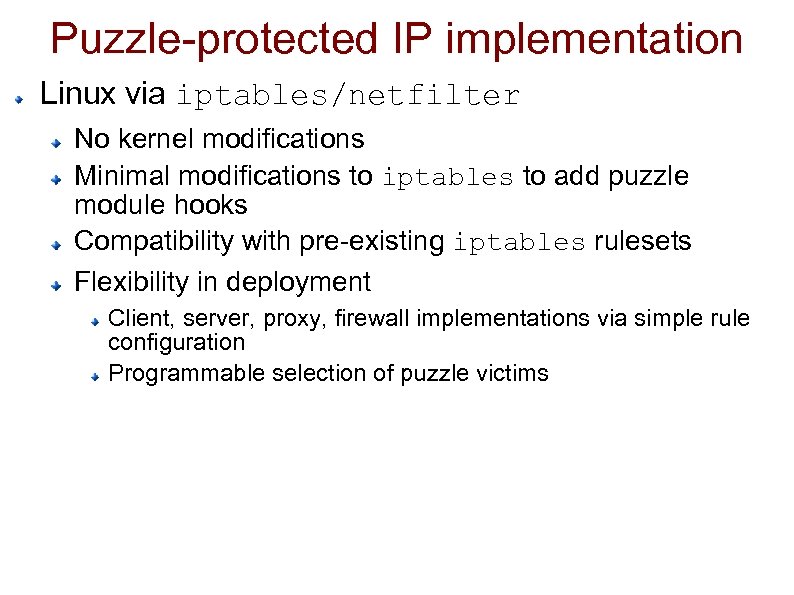 Puzzle-protected IP implementation Linux via iptables/netfilter No kernel modifications Minimal modifications to iptables to