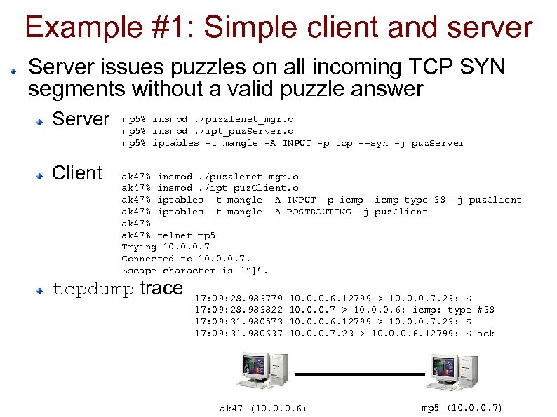 Example #1: Simple client and server Server issues puzzles on all incoming TCP SYN
