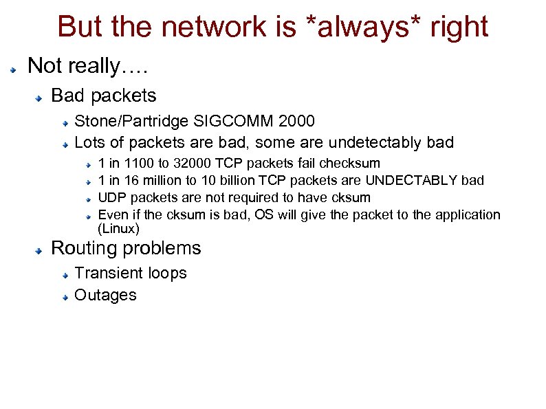 But the network is *always* right Not really…. Bad packets Stone/Partridge SIGCOMM 2000 Lots