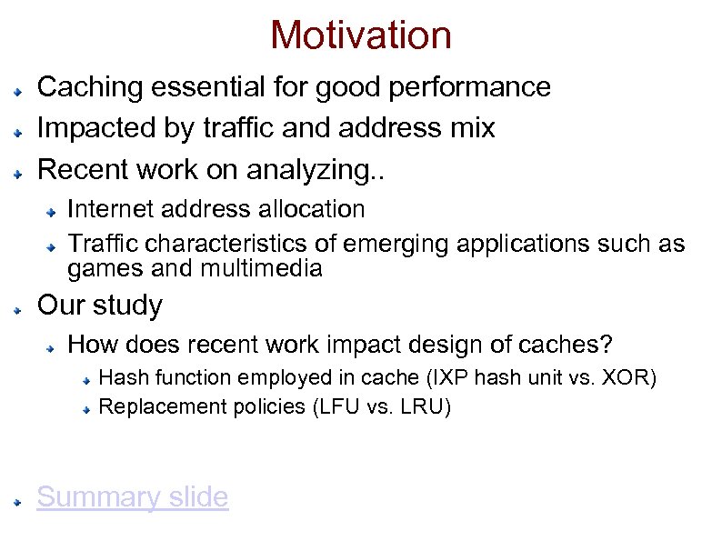 Motivation Caching essential for good performance Impacted by traffic and address mix Recent work