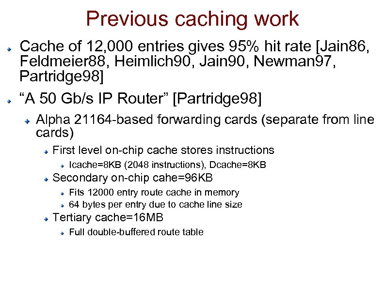 Previous caching work Cache of 12, 000 entries gives 95% hit rate [Jain 86,