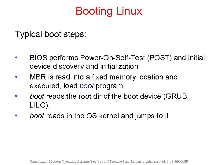 Booting Linux Typical boot steps: • • BIOS performs Power-On-Self-Test (POST) and initial device