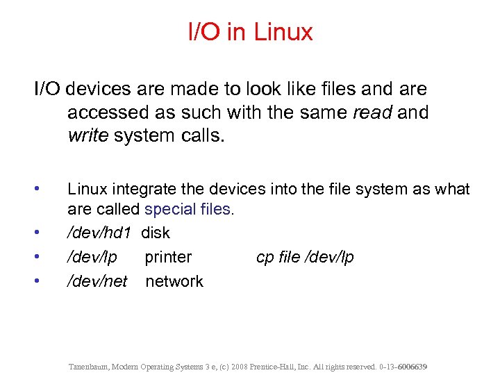 I/O in Linux I/O devices are made to look like files and are accessed