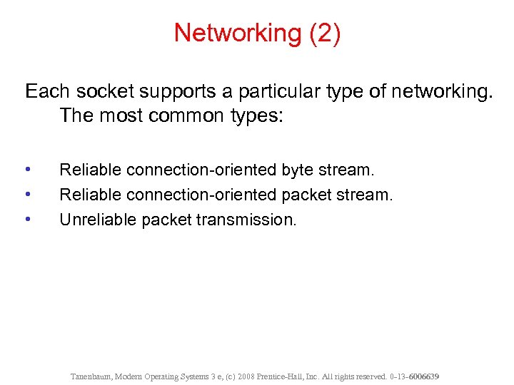 Networking (2) Each socket supports a particular type of networking. The most common types: