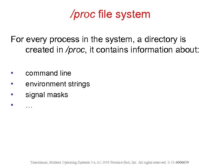 /proc file system For every process in the system, a directory is created in