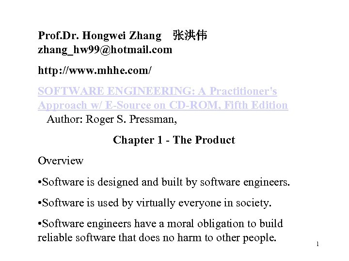 Prof. Dr. Hongwei Zhang 张洪伟 zhang_hw 99@hotmail. com http: //www. mhhe. com/ SOFTWARE ENGINEERING: