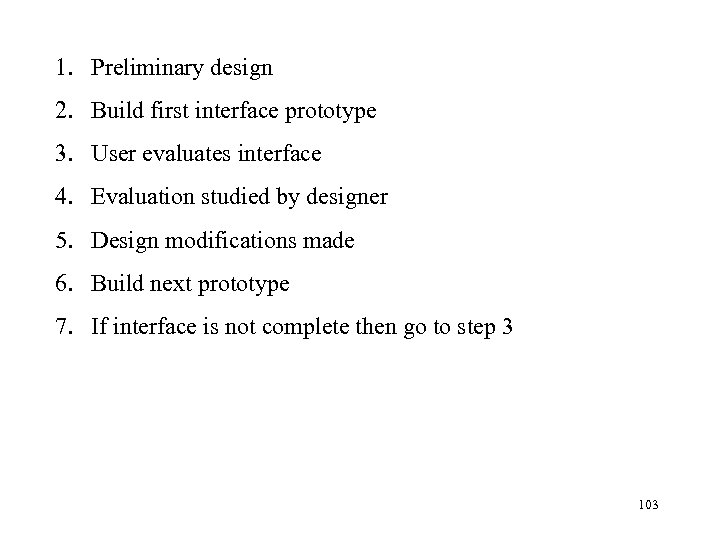 1. Preliminary design 2. Build first interface prototype 3. User evaluates interface 4. Evaluation