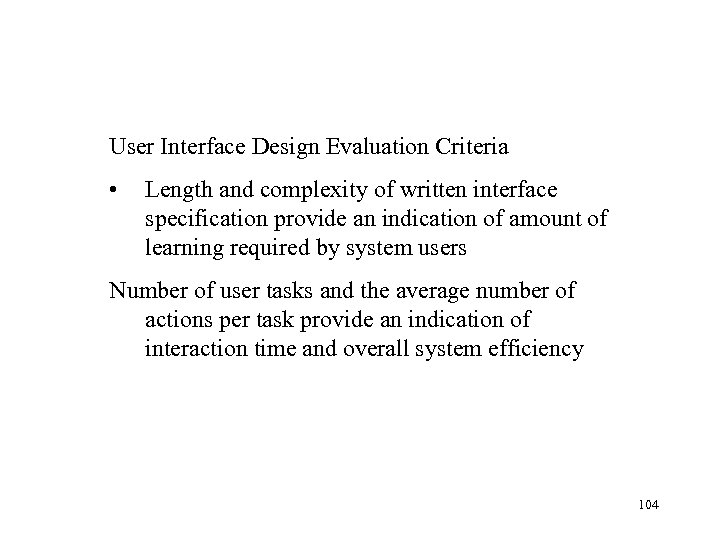  User Interface Design Evaluation Criteria • Length and complexity of written interface specification