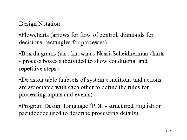 Design Notation • Flowcharts (arrows for flow of control, diamonds for decisions, rectangles for