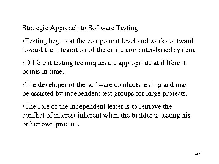 Strategic Approach to Software Testing • Testing begins at the component level and works