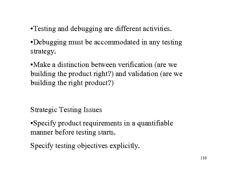  • Testing and debugging are different activities. • Debugging must be accommodated in