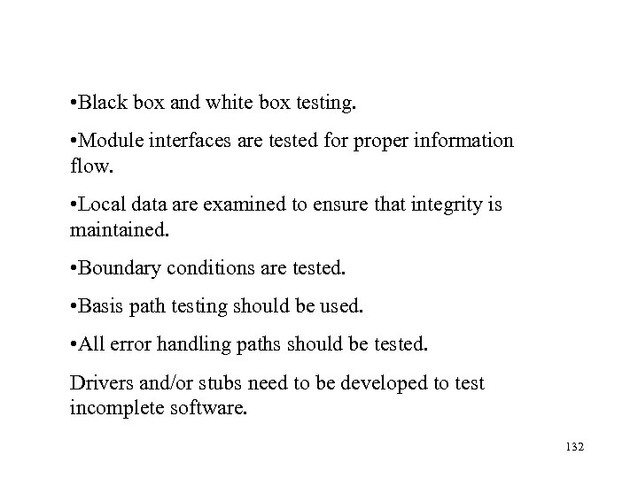  • Black box and white box testing. • Module interfaces are tested for