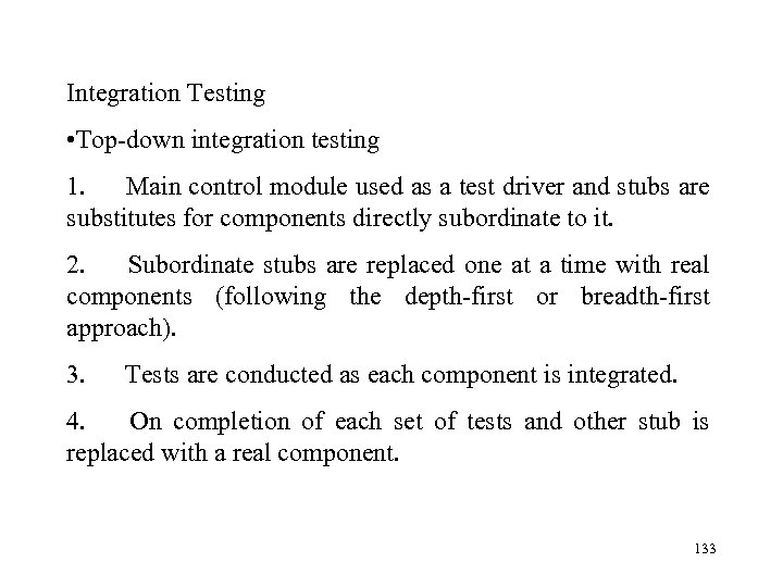 Integration Testing • Top-down integration testing 1. Main control module used as a test