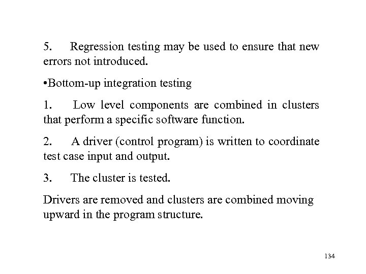 5. Regression testing may be used to ensure that new errors not introduced. •