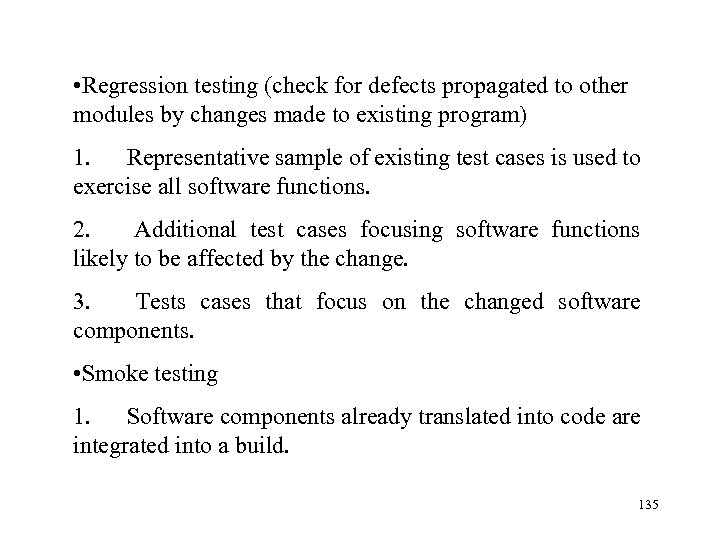  • Regression testing (check for defects propagated to other modules by changes made
