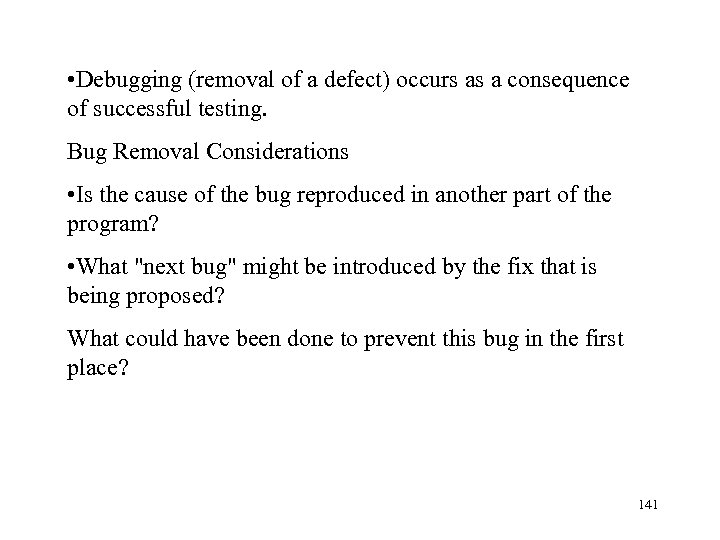  • Debugging (removal of a defect) occurs as a consequence of successful testing.