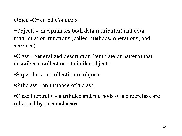 Object-Oriented Concepts • Objects - encapsulates both data (attributes) and data manipulation functions (called