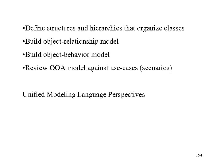  • Define structures and hierarchies that organize classes • Build object-relationship model •