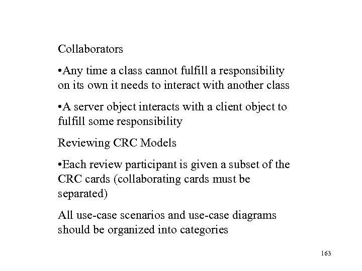 Collaborators • Any time a class cannot fulfill a responsibility on its own it